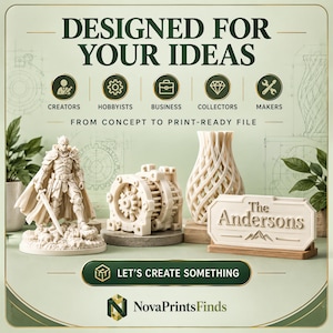 May include: A promotional graphic featuring the text DESIGNED FOR YOUR IDEAS, CREATORS, HOBBYISTS, BUSINESS, COLLECTORS, MAKERS, FROM CONCEPT TO PRINT-READY FILE, LET'S CREATE SOMETHING, and NovaPrintsFinds. Displays a 3D printed warrior figurine, a mechanical gear assembly, a lattice vase, and a sign reading The Andersons.