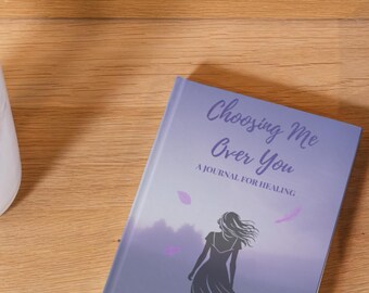 Choosing Me Over You. Heartbreak Healing Journal. 7-Page Guided Journal for Letting Go, and Emotional Recovery. Digital Download PDF
