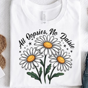 All Oopsies No Daisies PNG, Boho Flowers Png, Vintage Floral Png, Wildflowers Png, Floral Spring Png, Funny Png, Sarcastic Png, Trendy