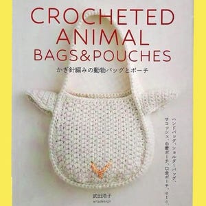 May include: A book cover featuring a crocheted animal bag. The title reads "CROCHETED ANIMAL BAGS & POUCHES" in red letters. The bag is white with a small orange detail, resembling a bunny. Japanese text is also present.