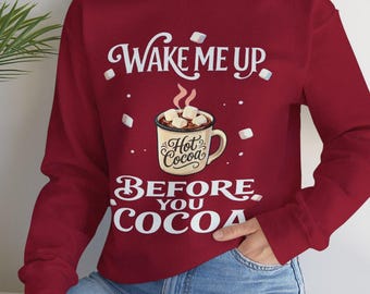 Wake me Up Before You Cocoa Sweatshirt, National Hot Chocolate Day Shirt, Winter Sweatshirt, Hot Chocolate Lover Shirt, Cocoa Lover Gift