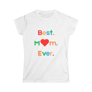 Best. Mom. Ever. Tee, Mother's Day Gift, Women's T-Shirt, Cute Mom Shirt, Loving Gift Idea, Family Celebration Apparel