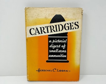 CARTRIDGES A Pictorial Digest of Small Arms Ammunition 1953 Hardcover Book by Herschel Logan Military History