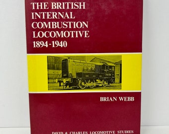 British Internal Combustion Locomotive 1894-1940 by Brian Webb 1973 Hardcover Book TRAINS RAILWAY History