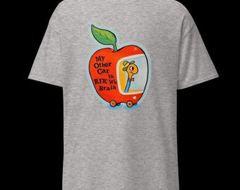 My Other Car is RFK Jr.’s Brain - Unisex classic tee