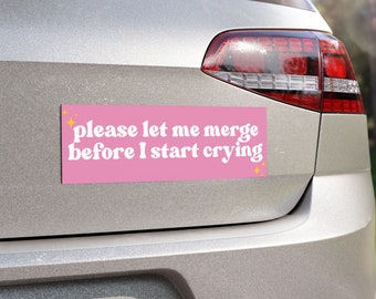 Please let me Merge before I Start Crying, New Car Driver Gift, Car Magnet, Bumper Sticker, Funny Car Magnet