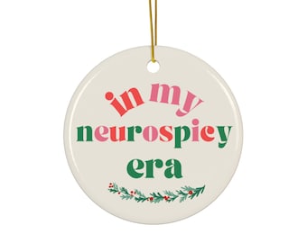 Ceramic Ornament: Funny Neurospicy Era, ADHD, Neurodivergent Holiday Ornament - Gift for Neurodivergent, Unique Christmas Tree Decor, Adhd