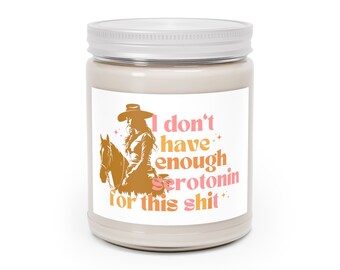 I dont have enough serotonin for this shit, Country girl, Cowgirl, Gift, Candle