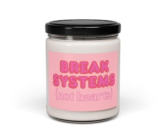 Break Systems, Feminist Candle, Unique Valentines Day or Galentines Gift, Scented Soy Candle, 9oz