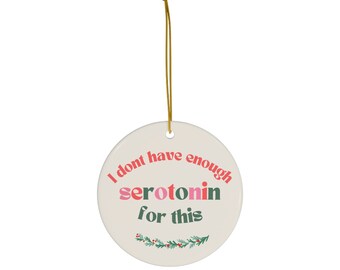 Funny Ornament, I don't have Serotonin, CLEAN version, Mental Health Ornament, Gift Exchange, Depression, Anxiety