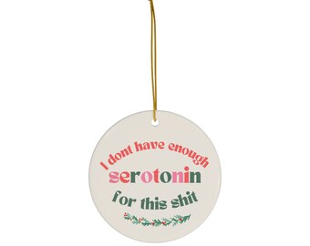 Funny Ornament, I don't have Serotonin, Mental Health Ornament, Gift Exchange, Depression, Anxiety, Cuss Words