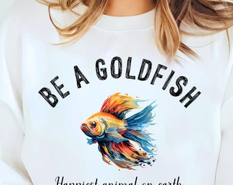 Be A Goldfish Sweatshirt, Mental Health Quote Pullover, Inspirational Animal Crewneck, Positive Vibes Sweater, Unisex Goldfish Shirt