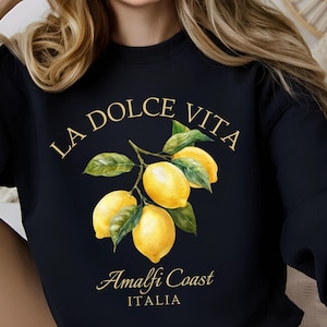 La Dolce Vita Lemon Sweatshirt, Amalfi Coast, Limoncello Sweatshirt, Italia Crewneck Sweatshirt,La Dolce Vita Sweatshirt, Amalfi Coast Gift