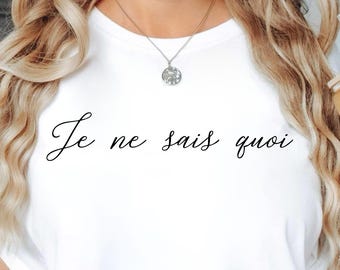 Je Ne Sais Quoi Shirt, French Saying T-shirt, French Quote Tee, Parisian Unisex Gift Shirt, Chic Francophile Look, French Quote Tee