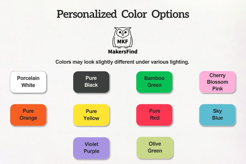 May include: A color chart titled Personalized Color Options with an owl logo and the text MakersFind. It displays ten rounded rectangles in Porcelain White, Pure Black, Bamboo Green, Cherry Blossom Pink, Pure Orange, Pure Yellow, Pure Red, Sky Blue, Violet Purple, and Olive Green, with the text Colors may look slightly different under various lighting.