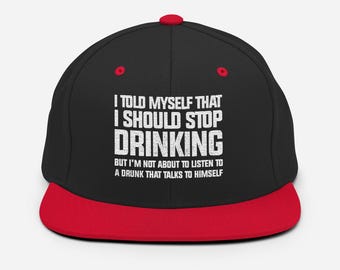 Stop Drinking - Snapback Hat