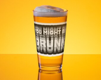 I Think You Might Be Drunk - Pint Glass