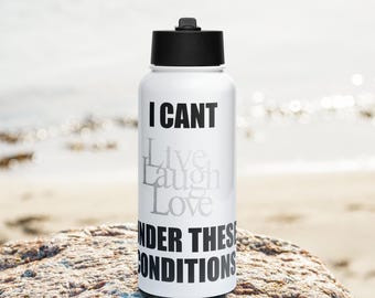 I Can't Live, Laugh, Love - Stainless steel water bottle with a straw lid