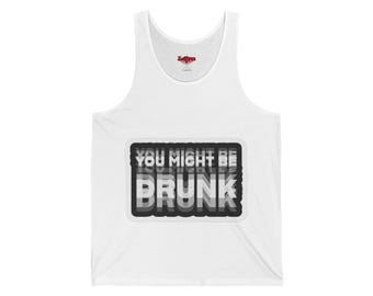 You Might Be Drunk - Unisex Tank Top