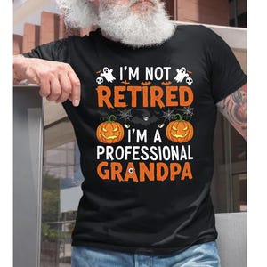 Halloween Grandpa Shirt Funny, Gift For Grandpa, I&#39;m Not Retired I&#39;m A Professional Grandpa Shirt