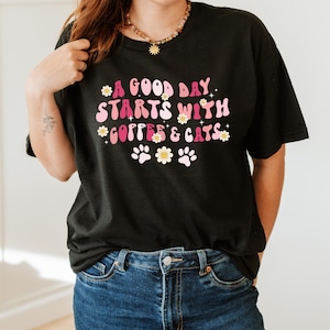 Coffee Cat Shirt, Good Day Starts with Coffee & Cats Shirt, Cats And Coffee Shirt, Cute Cat Mom Coffee Gift tee, caffeine cat lovers t shirt