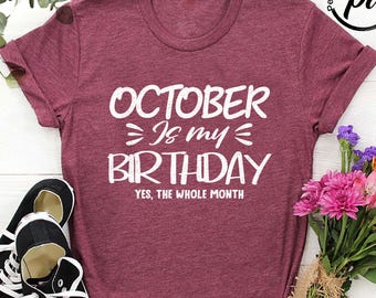 October is My Birthday T-Shirt, October Girl Gift, October Birthday Shirt, Women Born in October, October Birthday Tee, October Girl Outfit