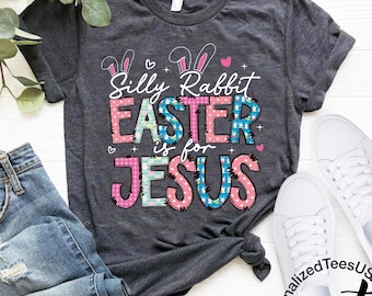 Christian Easter Shirt,Easter Is For Jesus Tshirt, Sarcastic Jesus Shirt, Gift For Christian, Funny Jesus Shirt, Silly Rabbit Easter Tshirt