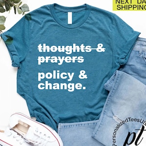 Thoughts and Prayers Policy and Change Shirt, Social Justice Shirt, Civil Rights Shirt, Reproductive Rights, Equality Shirt, BLM Shirt