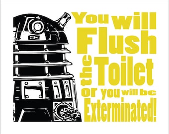 Dr Who Dalek Typography  "Flush the toilet or you will be Exterminated"  8x10 Print.  Select your color