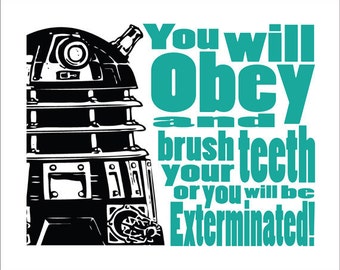 Dr Who Dalek Typography   "Brush Your Teeth" 8x10 Print.  Select your color