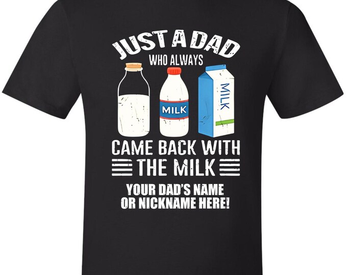 Fathers Day Tshirt Just a dad who always came back with the milk Ver. 2 w/ NAME