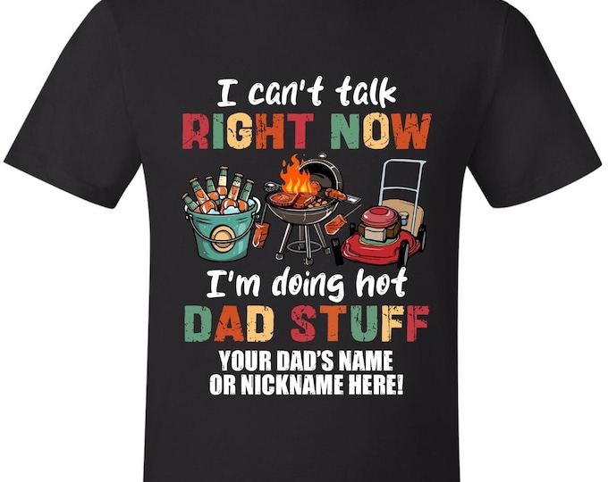 Fathers Day Tshirt - Doing Hot Dad Stuff With Your Dad's Name Printed Shirt