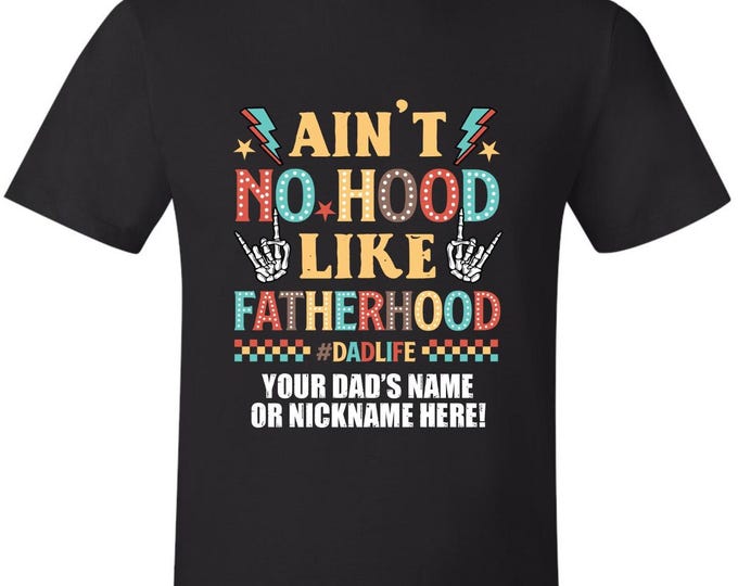 Fathers Day Tshirt - Ain't No Hood Like Fatherhood With Your Dad's Name Printed