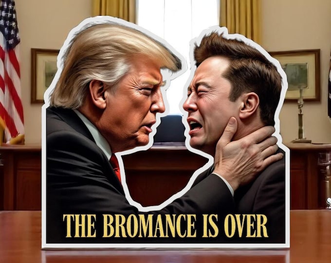 Trump Sticker Elon Musk THE BROMANCE is OVER Waterproof Vinyl Sticker Decal Trump  Decal Various Sizes Trump Sticker