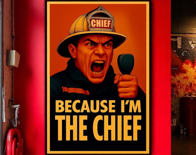 Firefighter Poster Print - Digital Download "Because I'm the Chief" Poster Print - PNG, EPS, JPG Super high quality file for downloading