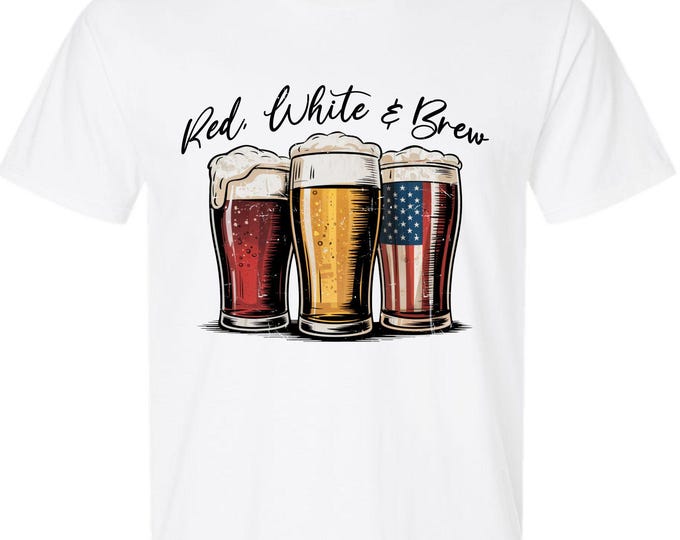 Red White and Brew Tshirt 4th of July Beer Printed Tshirt Independence Day Shirt