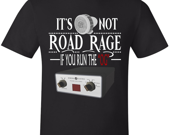 Firefighter Tshirt - Powercall Sirens It's not ROAD RAGE if you run OG Firetruck Sirens Tshirt