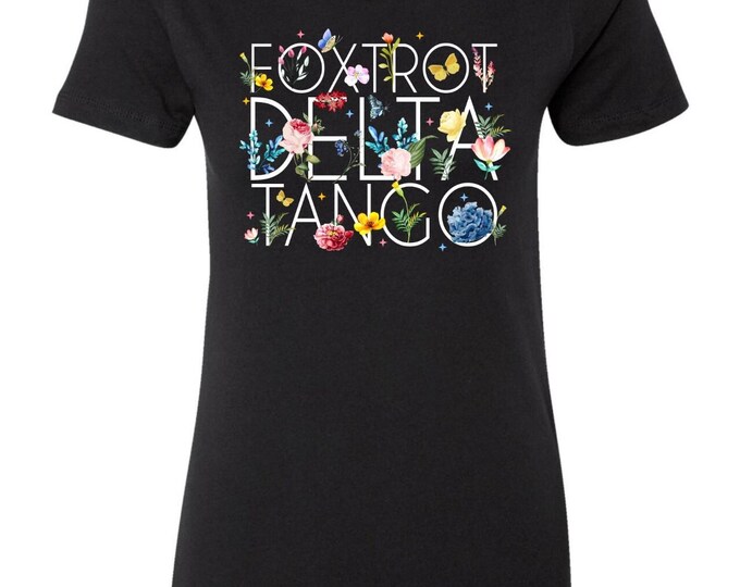 Foxtrot Delta Tango FDT Flowers Alphabet Anti Trump Tshirt Men And Women