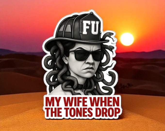 Firefighter Decal Sticker My Wife when tones drop Firefighter Volunteer Fire Department Fire Helmet or Window Sticker