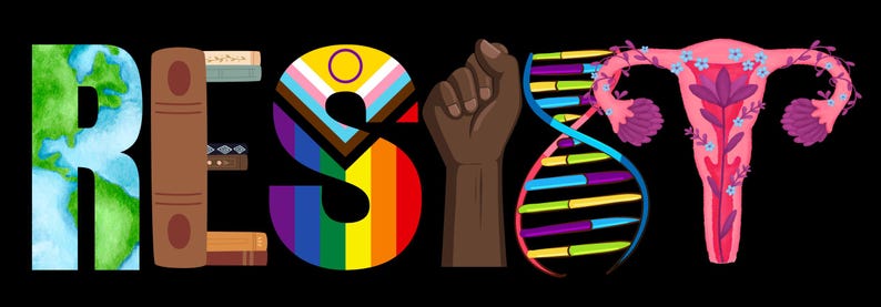 May include: The word "RESIST" is spelled out in colorful, symbolic imagery against a black background. The letters are formed by a globe, books, a rainbow, a raised fist, a DNA strand, and a stylized uterus, conveying themes of activism and social justice.