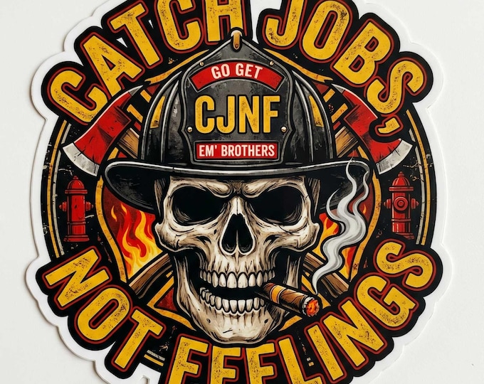 Firefigher Sticker or Magnet Catch Jobs Not Feelings Maltese 2 Window/Helmet Decal or MAGNET (sqd.1)