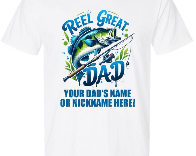 Reel Great Dad Tshirt Fathers Day Shirt with your dad's custom name printed