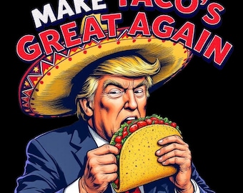 Make Taco's Great Again Eating Tacos Trump Tshirt PNG file ONLY for printing on tshirts and decals