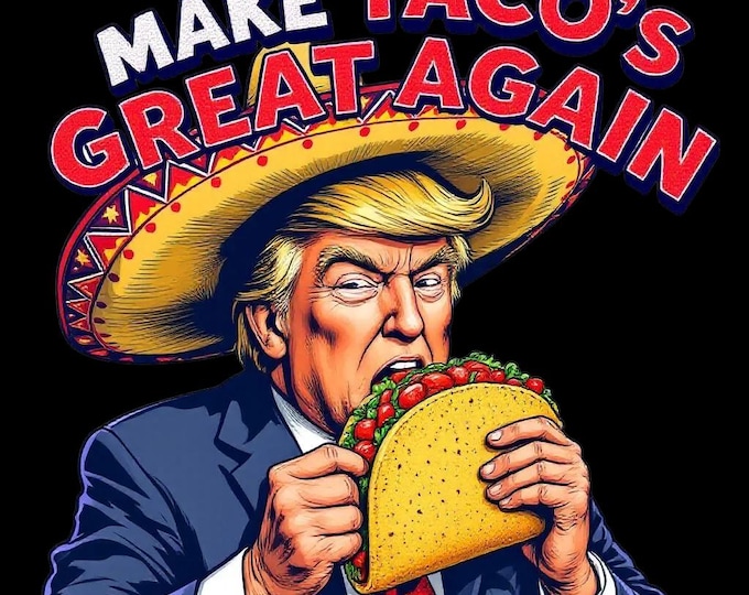 Make Taco's Great Again Eating Tacos Trump Tshirt PNG file ONLY for printing on tshirts and decals