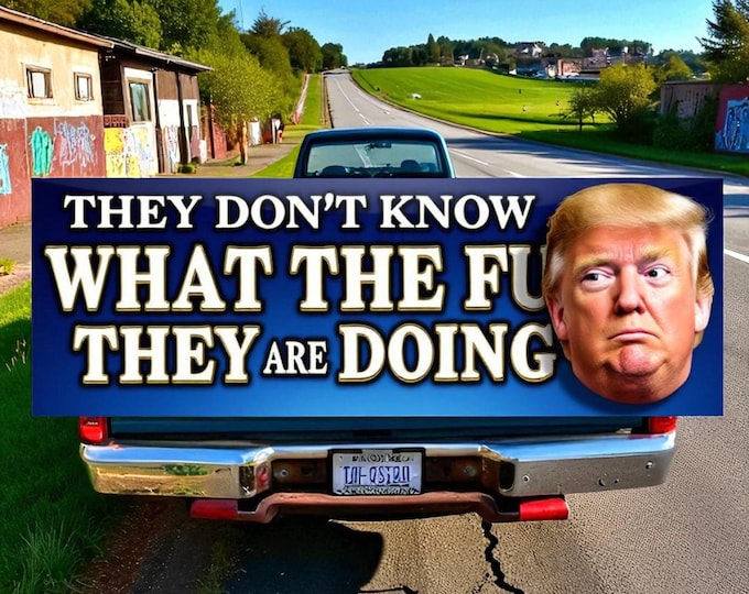 They Dont Know What The F They're Doing Trump Decal Sticker MAGA Quote Political