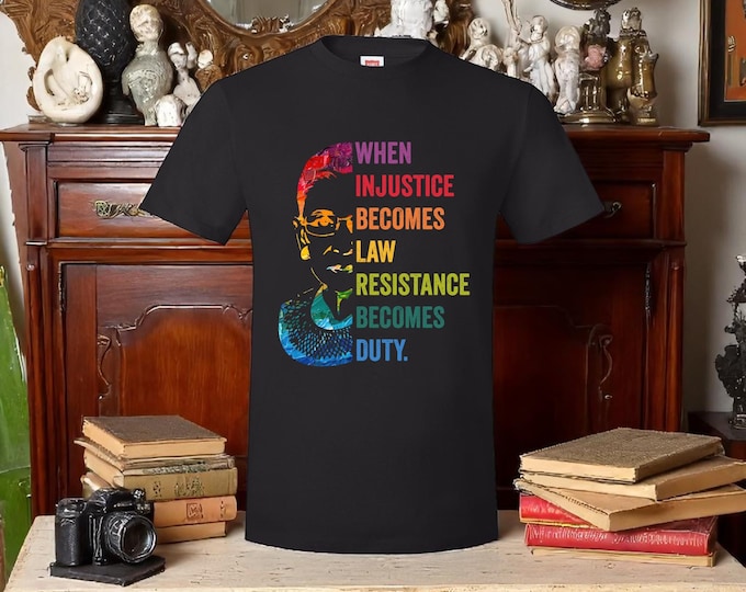 When Injustice Becomes Law, Resist, Resistance,Shirt, Notorious RBG Shirt, Political or protest t-shirt, Supreme Court Notorious RBG Tshirt