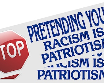 Anti Trump Bumper Stickers or Magnets Stop Pretending your Racism is Patriotism Set of 2
