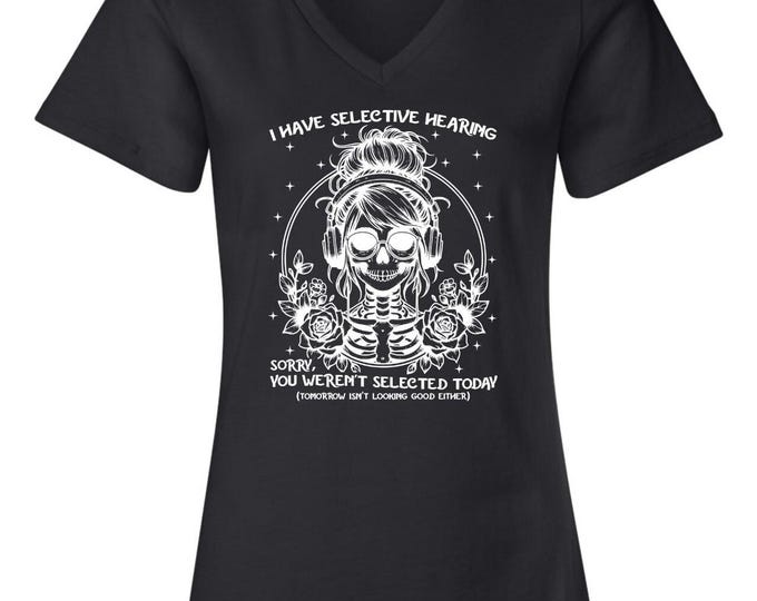 I have selective hearing you weren't selected Printed Women's Graphic Tshirt