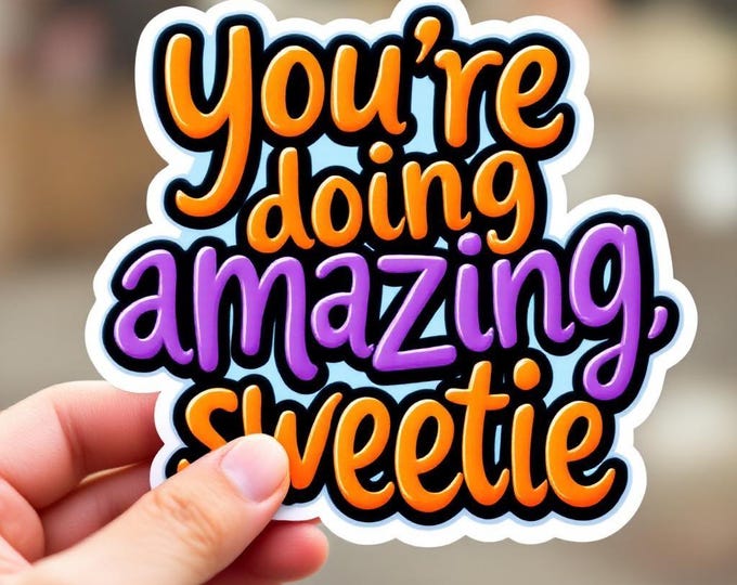 You're Doing Amazing, Sweetie Retro Waterproof Sticker Decal Various Sizes and UV Laminated for long outdoor use Gifts for Her