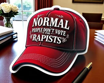 Normal People Don't Vote For Rapists Sticker UV Laminated Glossy Decal Hilarious Anti Trump/Maga Hat Sticker! Gifts for him Gifts for Her